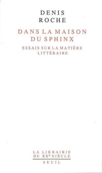 Dans la maison du Sphinx. Essais sur la matière littéraire