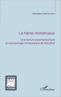 La héros monstrueux - Une lecture psychanalytique du personnage romanesque de Stendhal