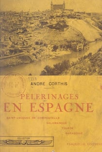 Pèlerinages en Espagne - Saint-Jacques de Compostelle, Salamanque, Tolède, Saragosse. Avec 25 bois originaux de Paul Vigouroux