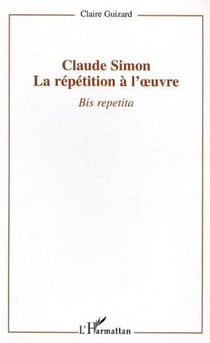 Claude Simon : la répétition à l'oeuvre - Bis repetita