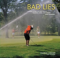 Bad Lies - A Field Guide to Lost Balls, Missing Links, and Other Golf Mishaps