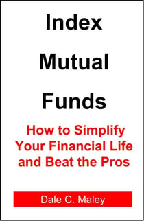 Index Mutual Funds: How to Simplify Your Financial Life and Beat the Pros
