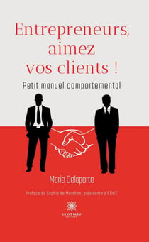 Entrepreneurs, aimez vos clients ! - Petit manuel comportemental