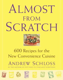 Almost from Scratch - 600 Recipes for the New Convenience Cuisine