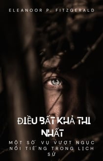 Ði?u b?t kh? thi nh?t: M?t s? v? vu?t ng?c n?i ti?ng trong l?ch s?