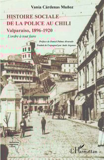 L'histoire sociale de la police au Chili - Valparaiso, 1896-1920 - L'ordre à tout faire