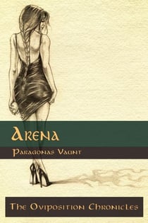 The Oviposition Chronicles - Arena - The Oviposition Chronicles, #2