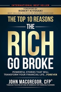 The Top 10 Reasons the Rich Go Broke: Powerful Stories That Will Transform Your Financial Life… Forever