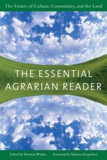 The Essential Agrarian Reader - The Future of Culture, Community, and the Land