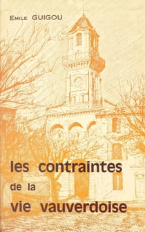 Les contraintes de la vie vauverdoise - Histoire politique, religieuse et économique de Vauvert. 1789-1975