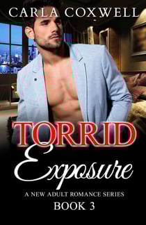 Torrid Exposure - Book 3 - Torrid Exposure New Adult Romance Series, #3