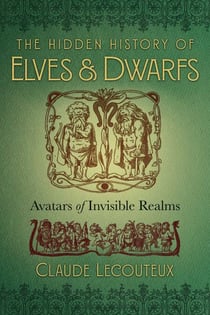 The Hidden History of Elves and Dwarfs - Avatars of Invisible Realms