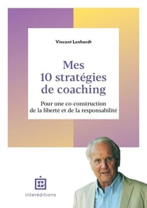 Mes 10 stratégies de coaching - Pour une co-construction de la liberté et de la responsabilité