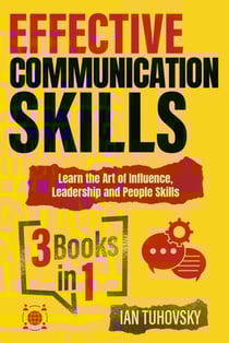 Effective Communication Skills: 3 Books in 1 – Learn the Art of Influence, Leadership and People Skills - Positive Psychology Coaching Series, #1