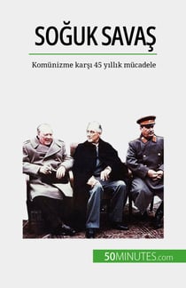 Soğuk Savaş - Komünizme karşı 45 yıllık mücadele