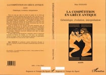 LA COMPÉTITION EN GRÈCE ANTIQUEAGON - Généalogie, évolution, interprétation