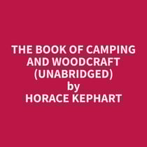The Book of Camping and Woodcraft (Unabridged)