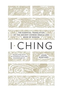 I Ching - The Essential Translation of the Ancient Chinese Oracle and Book of Wisdom