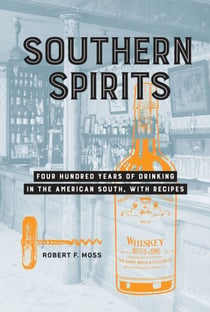 Southern Spirits - Four Hundred Years of Drinking in the American South, with Recipes