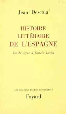 Histoire littéraire de l'Espagne - De Sénèque à Garcia Lorca