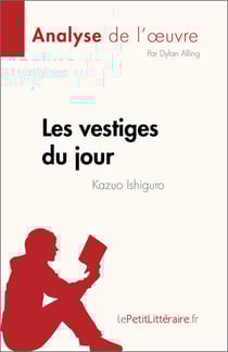 Les vestiges du jour de Kazuo Ishiguro (Analyse de l'œuvre) - Résumé complet et analyse détaillée de l'œuvre