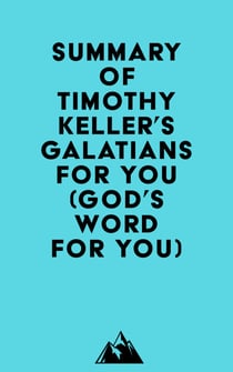 Summary of Timothy Keller's Galatians For You (God's Word For You)