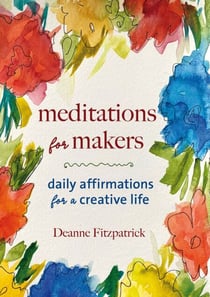 Meditations for Makers - Daily Affirmations for a Creative Life