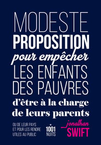 Modeste proposition pour empêcher les enfants des pauvres d'être à la charge de leurs parents - ou de leur pays et pour les rendre utiles au public