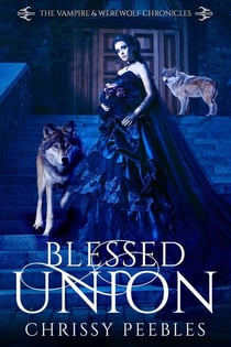 Blessed Union - The Vampire & Werewolf Chronicles, #7