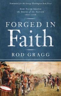 Forged in Faith - How Faith Shaped the Birth of the Nation 1607-1776