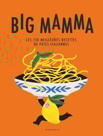 Big Mamma - Les 150 meilleures recettes de pâtes italiennes