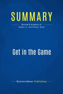 Summary: Get in the Game - Review and Analysis of Ripken Jr. and Philips' Book
