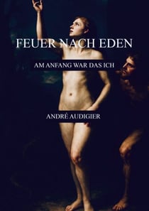 Feuer nach Eden - Am Anfang war das Ich