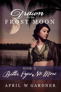 Bitter Eyes No More - Drawn by the Frost Moon, #1