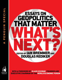 What's Next - Essays on Geopolitics That Matter (A Penguin Special from Portfolio)