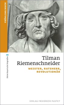 Tilman Riemenschneider - Meister, Ratsherr, Revolutionär