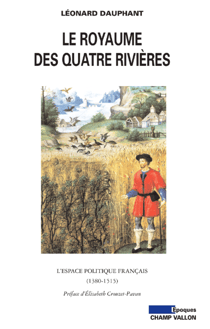 Le Royaume des quatre rivières - L'espace politique français (1380-1515)