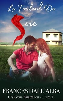 Le Foulard De Soie - Série Un Cœur Australien, #3