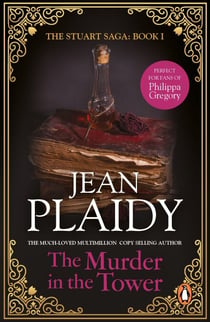 The Murder in the Tower - (The Stuart saga: book 1): passion and peril collide in this dazzling novel set in the 1600s from the Queen of English historical fiction