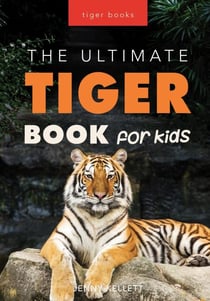 The Ultimate Tiger Book for Kids - Animal Books for Kids, #1