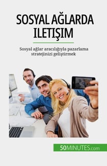 Sosyal ağlarda iletişim - Sosyal ağlar aracılığıyla pazarlama stratejinizi geliştirmek