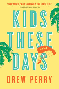 Kids These Days - A Novel