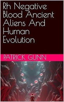 Rh Negative Blood Ancient Aliens And Human Evolution