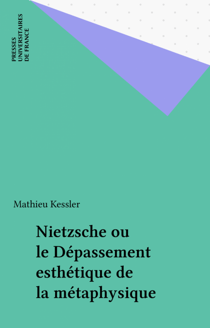 Nietzsche ou le Dépassement esthétique de la métaphysique