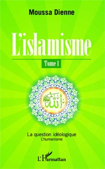 L'islamisme (Tome 1) - La question idéologique - L'humanisme