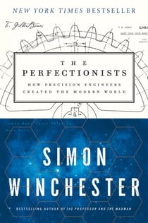 The Perfectionists - How Precision Engineers Created the Modern World