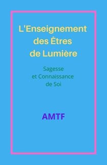 L'Enseignement  des Êtres de Lumière - Sagesse et Connaissance de Soi