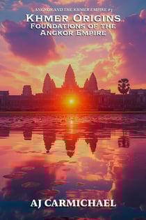 Khmer Origins, Foundations of the Angkor Empire - Angkor and the Khmer Empire, #3
