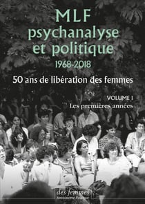 MLF-PSYCHANALYSE ET POLITIQUE 50 ANS DE LIBERATION DES FEMME - Vol. 1 : Les premières années