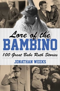 Lore of the Bambino - 100 Great Babe Ruth Stories